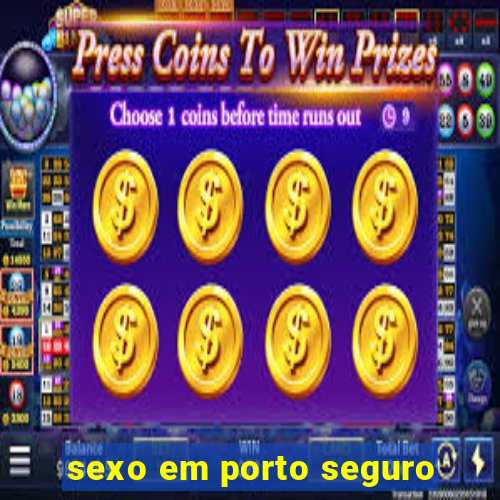 sexo em porto seguro